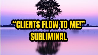 ATTRACT CLIENTS and Customers FAST Subliminal With Subliminal amp Audible money sounds [upl. by Enitsirt]