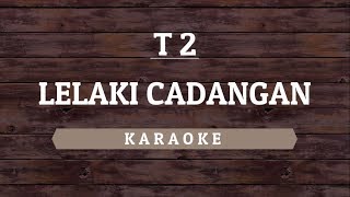 T2  Lelaki Cadangan Karaoke By Akiraa61 [upl. by Maryjo]