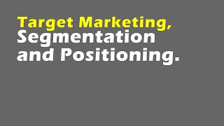 Target Marketing Segmentation and Positioning [upl. by Ahsenyt]