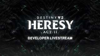 Destiny 2 Heresy Act II Developer Livestream [upl. by Fates491]