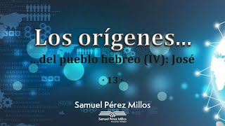 13 Los orígenes  Del pueblo hebreo José  Samuel Pérez Millos [upl. by Ernst590]