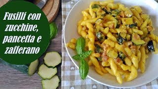 FUSILLI CON ZUCCHINE PANCETTA E ZAFFERANO [upl. by Adao725]