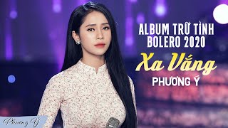 Album Trữ Tình Bolero Hay Nhất 2020  Xa Vắng  Phương Ý [upl. by Agnew]