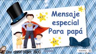 Mensaje Especial para Papá Súper Hermoso 🥰 [upl. by Oswell880]