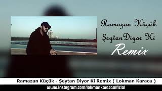 Ramazan Küçük  Şeytan Diyor Ki Remix  Lokman Karaca [upl. by Rozele]