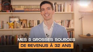 Mes 5 GROSSES SOURCES de REVENUS Ã 32 ANS [upl. by Mushro481]