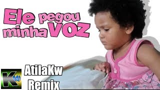 Ele pegou minha voz  AtilaKw Remix [upl. by Kcirret]