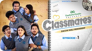 CLASSMATES  Web Series  EP01 SACCHI WALI MOHABBAT  NAZARBATTU [upl. by Nomal493]