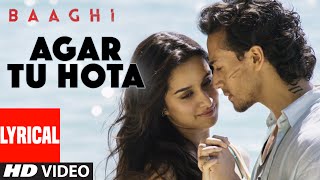 Agar Tu Hota Full Song with Lyrics  Baaghi  Tiger Shroff Shraddha Kapoor  Ankit Tiwari [upl. by Wiatt]