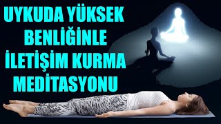 UYKUDA YÜKSEK BENLİĞİNLE İLETİŞİM KURMA MEDİTASYONU [upl. by Enyrb]