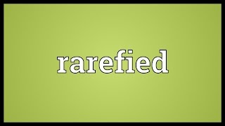 Rarefied Meaning [upl. by Enicnarf]