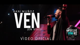 Ven  Bani Muñoz Video Oficial [upl. by Gottlieb]