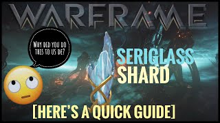 Warframe Seriglass Shard Heres A Quick Guide [upl. by Eilis]