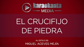 Karaokanta  Miguel Aceves Mejía  El crucifijo de piedra [upl. by Pesek]