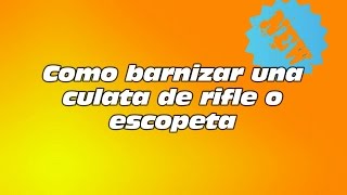 Como barnizar una culata de rifle [upl. by Dave]