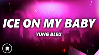 Yung Bleu  Ice On My Baby Lyrics [upl. by Kurtzig]