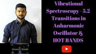 Vibrational Spectroscopy  52 Transitions in Anharmonic Oscillator  HOT BANDS [upl. by Publia]