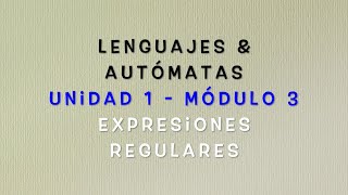 Lenguajes y Autómatas  Módulo 13 Expresiones regulares [upl. by Casandra]