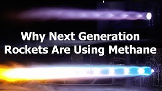 Why Next Generation Rockets are Using Methane [upl. by Gneh316]