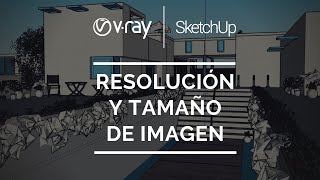 3 Resolución y tamaño de imagen  VRay para SketchUp [upl. by Hannazus317]