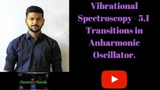 Vibrational Spectroscopy  51  Transitions in Anharmonic Oscillator [upl. by Chyou]