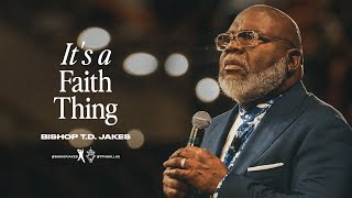 It’s a Faith Thing  Bishop TD Jakes [upl. by Drona458]