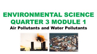 Environmental Science Q3W1 Module 1 AIR POLLUTANTS amp WATER POLLUTANTS [upl. by Phillada18]