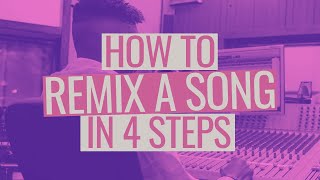 How to Remix a Song in 4 Steps [upl. by Nomaid]