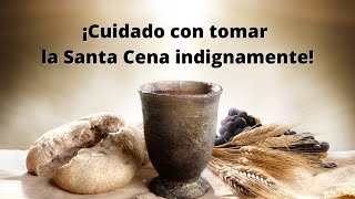 ¿Qué es tomar la Santa Cena indignamente ¡Mira la verdad [upl. by Derraj]