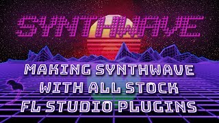 How to Make Synthwave in FL Studio [upl. by Ydna645]