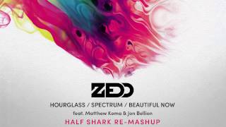 Zedd  Hourglass  Spectrum  Beautiful Now Half Shark ReMashUp [upl. by Ycnej212]