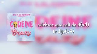 Ele A El Dominio  Codeine Crazy Spanish RemixLETRA [upl. by Yeliak]