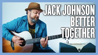 Jack Johnson Better Together Guitar Lesson  Tutorial [upl. by Amiarom]