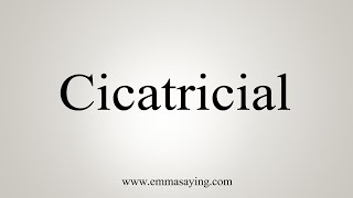 How To Say Cicatricial [upl. by Aristotle]