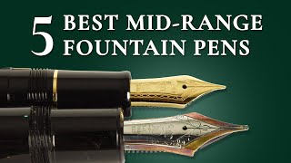 5 Best MidRange Fountain Pens  100300 Quality Pens [upl. by Amihc]