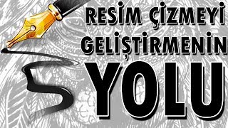 Resim Çizmeyi Geliştirmenin 5 Basit Yolu [upl. by Ahsatsana180]