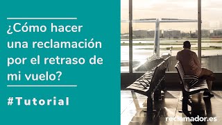 Tutorial ¿Cómo hacer una reclamación por el retraso de mi vuelo [upl. by Cataldo657]