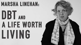 DBT amp A Life Worth Living  MARSHA LINEHAN [upl. by Patsy]