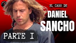 EL CASO de DANIEL SANCHO  Parte I [upl. by Ado140]