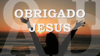 Obrigado Jesus Com Legenda [upl. by Avek205]