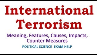 International Terrorism Meaning Features Causes Impacts Counter Measures [upl. by Enaillil]