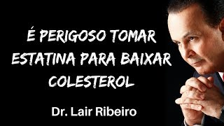 É perigoso tomar estatina para baixar colesterol Dr Lair Ribeiro [upl. by Thea935]