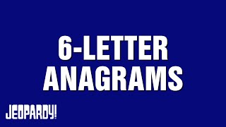 6Letter Anagrams  Category  JEOPARDY [upl. by Otho604]