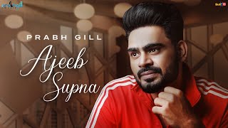 Prabh Gill  Ajeeb Supna  Latest Punjabi Song [upl. by Enovahs]