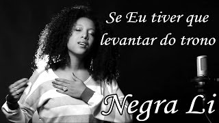 Negra LI  SE EU TIVER QUE LEVANTAR DO TRONO  LETRA [upl. by Filippo]