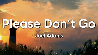 Joel Adams  Please Dont Go Lyrics [upl. by Anonyw]