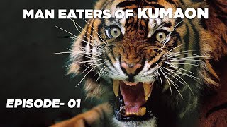 MAN EATERS OF KUMAON Ep 01 Documentary by Jeet Selal [upl. by Koval358]