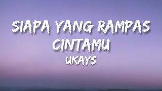 🎵 Ukays  Siapa Yang Rampas Cintamu Lirik HQ [upl. by Mead526]