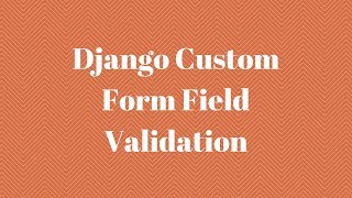 Django Custom Form Field Validation [upl. by Susanetta756]