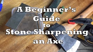 A Beginners Guide to Stone Sharpening an Axe [upl. by Neetsuj]